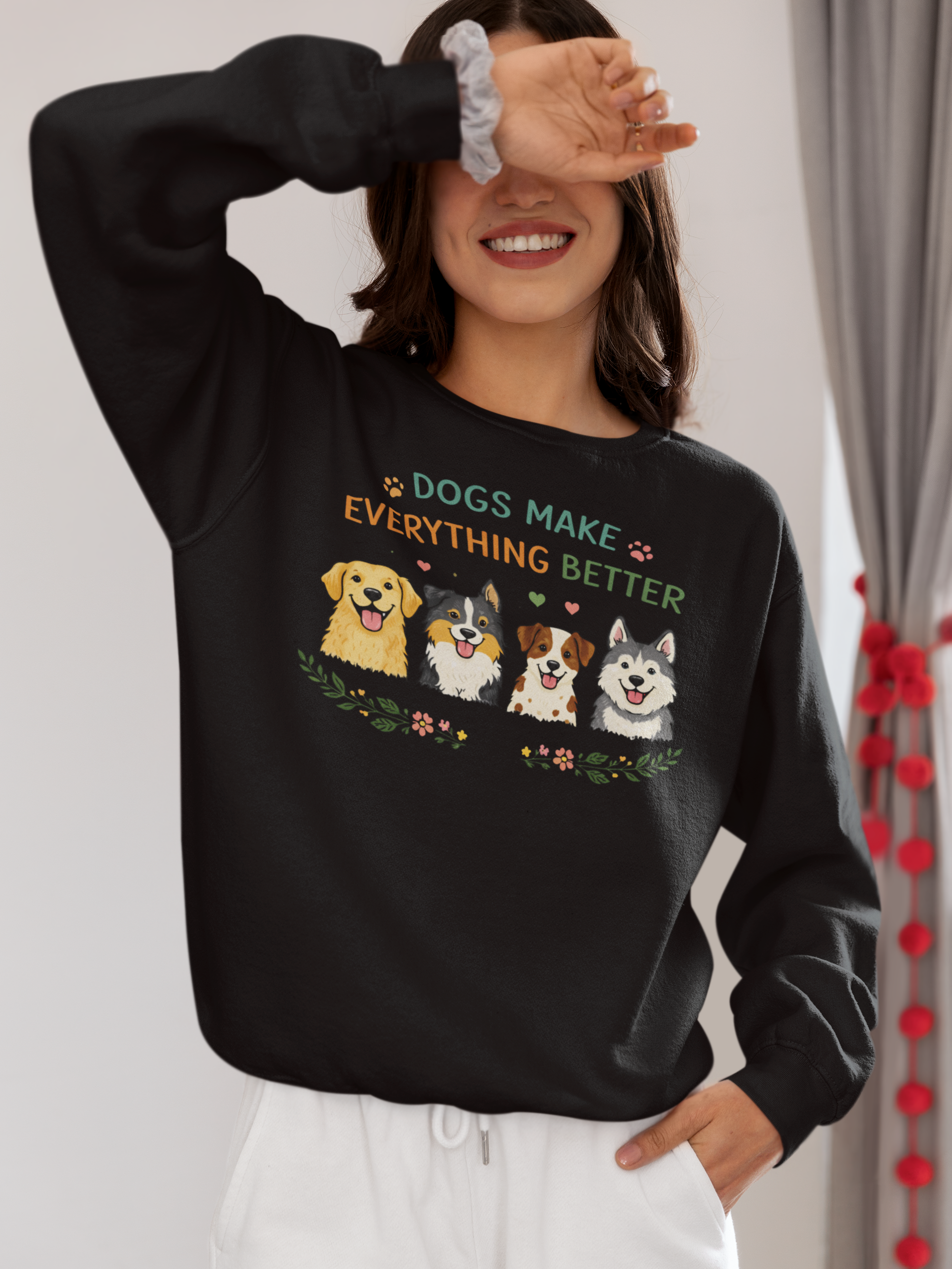 Dogs Make Everything Better Sweatshirt